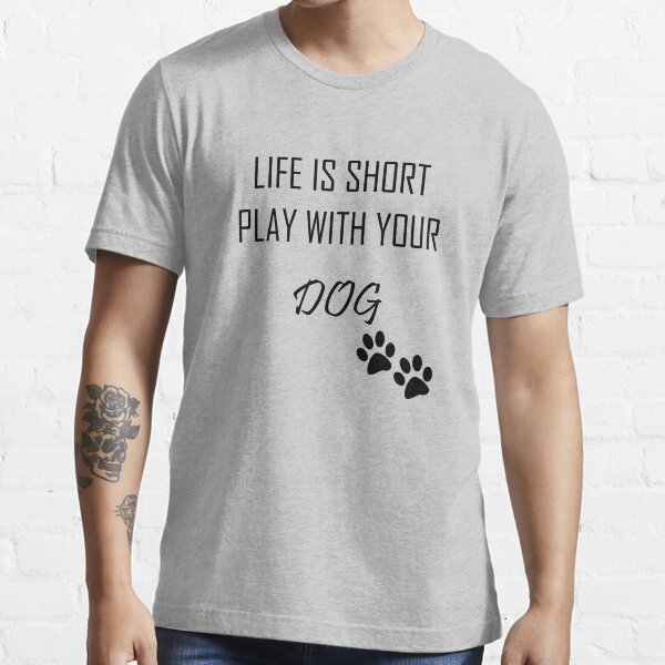 life is short play with your dog gifts merchandise redbubble