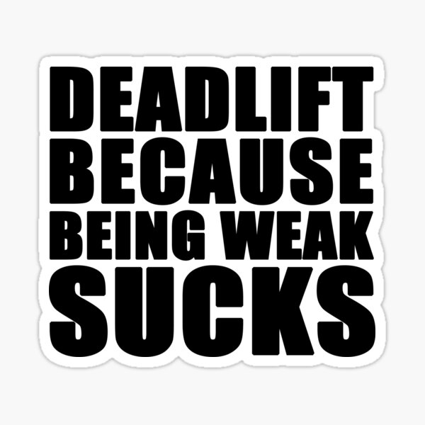 Deadlift because being weak sucks Sticker