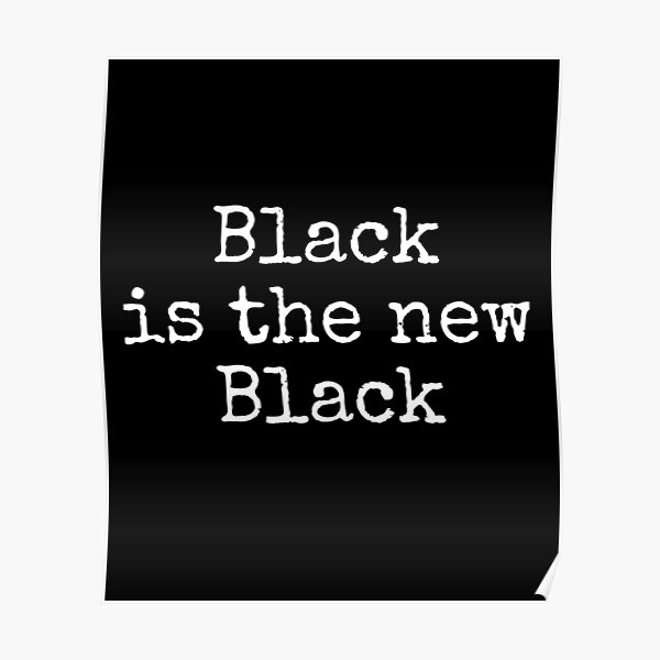"Black is the New Black" Poster by CatMonkStudios Redbubble