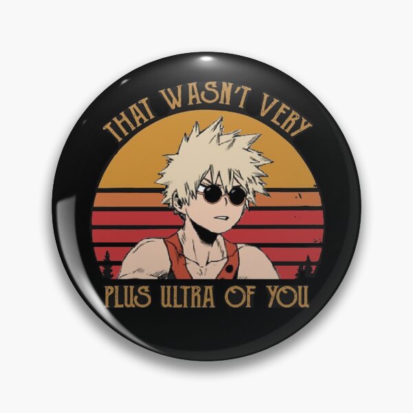 That Wasn't Very Plus Ultra of You - Bakugou Katsuki - BNHA Pin