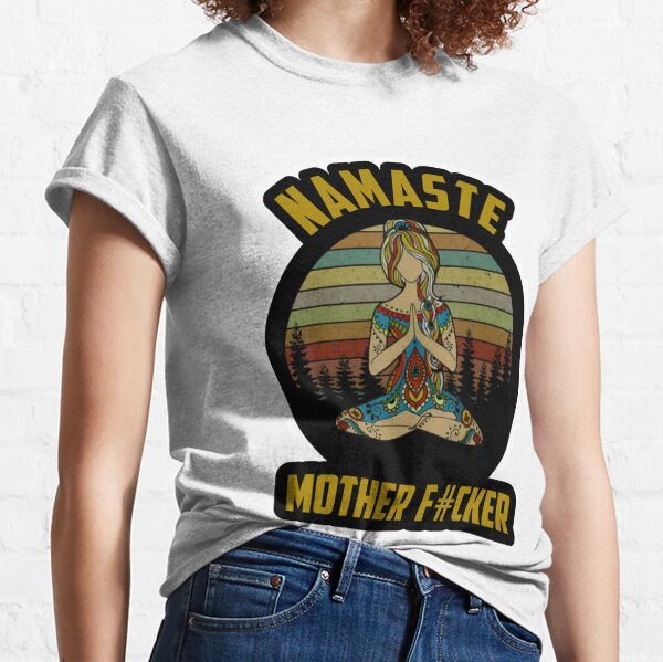 Namaste Mother Fucker T-Shirts for Sale