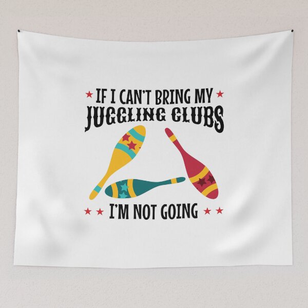 Item preview, If I Can't Bring my Juggling Clubs, I'm not Going designed and sold by EstelleStar.