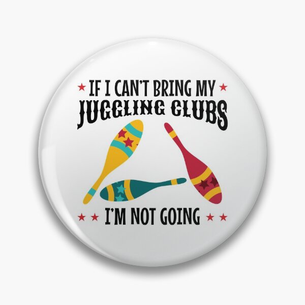 Item preview, If I Can't Bring my Juggling Clubs, I'm not Going designed and sold by EstelleStar.