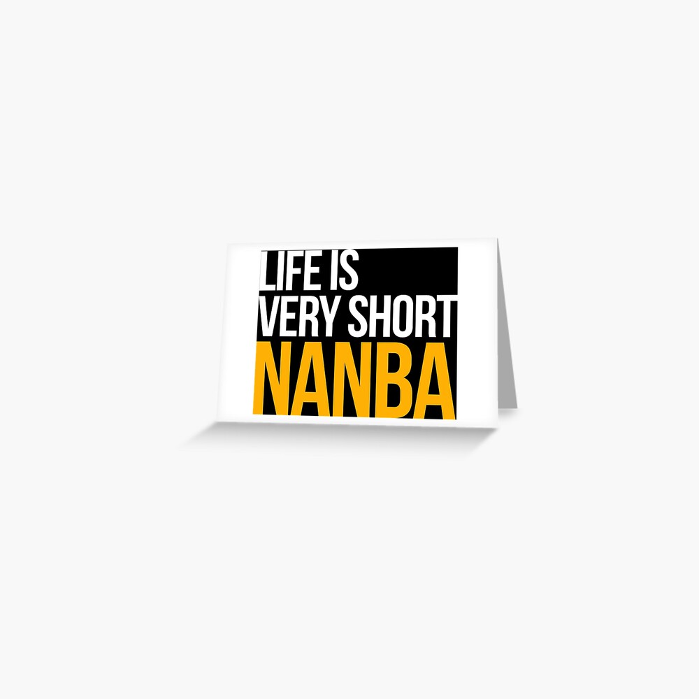 life-is-very-short-nanba-greeting-card-by-handmade-design-redbubble