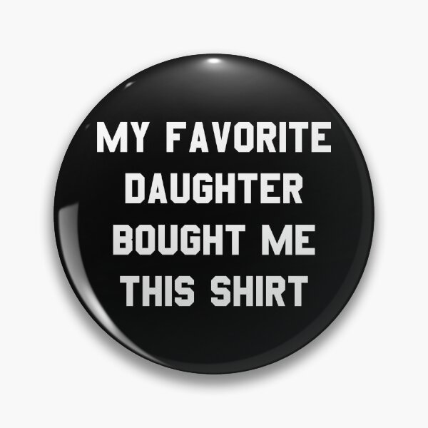 Item preview, My Favorite Daughter Bought Me This Shirt designed and sold by flippinsg.
