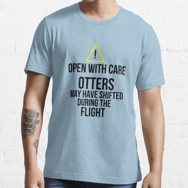 Otters may have shifted during the flight. Essential T-Shirt