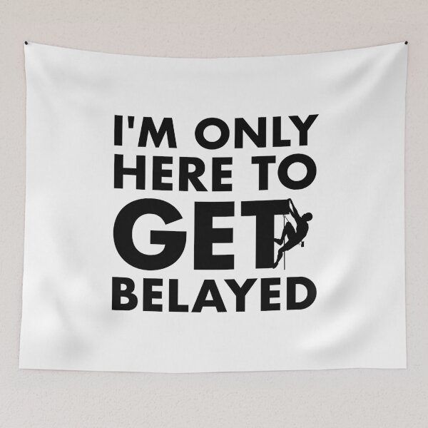 Item preview, Funny Rock Climbing - I'm Only Here to Get Belayed designed and sold by EstelleStar.