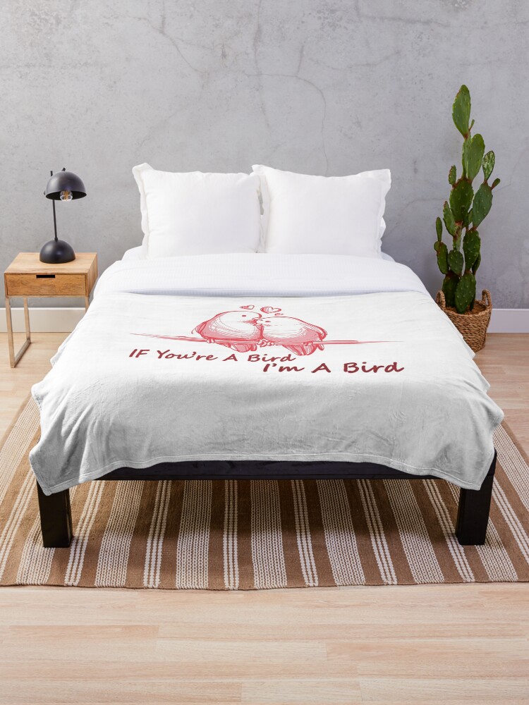 If You Re A Bird I M A Bird Throw Blanket By Maliksweity Redbubble