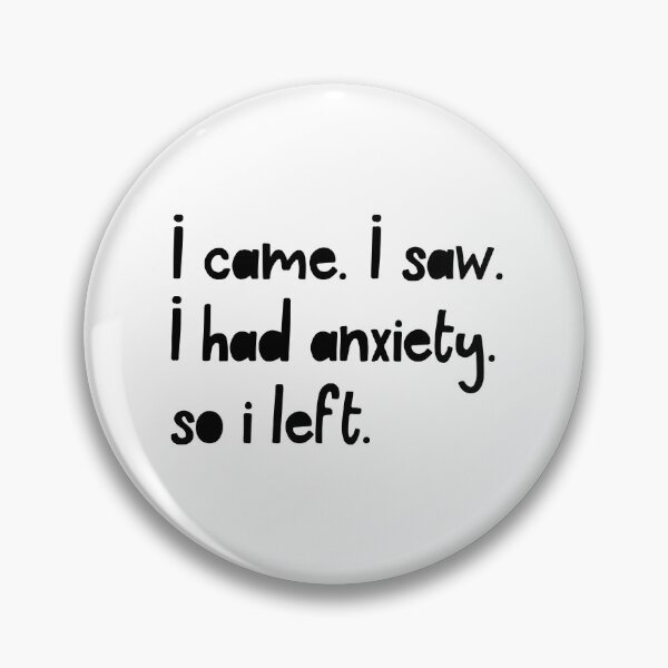 Item preview, I Came. I Saw. I Had Anxiety. So I Left. designed and sold by ZoollGraphics.