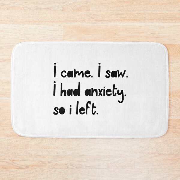 Item preview, I Came. I Saw. I Had Anxiety. So I Left. designed and sold by ZoollGraphics.