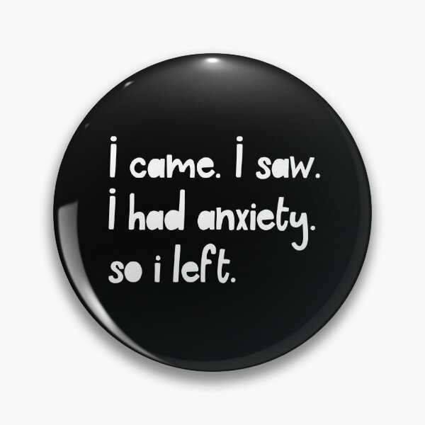 Item preview, I Came. I Saw. I Had Anxiety. So I Left. designed and sold by ZoollGraphics.