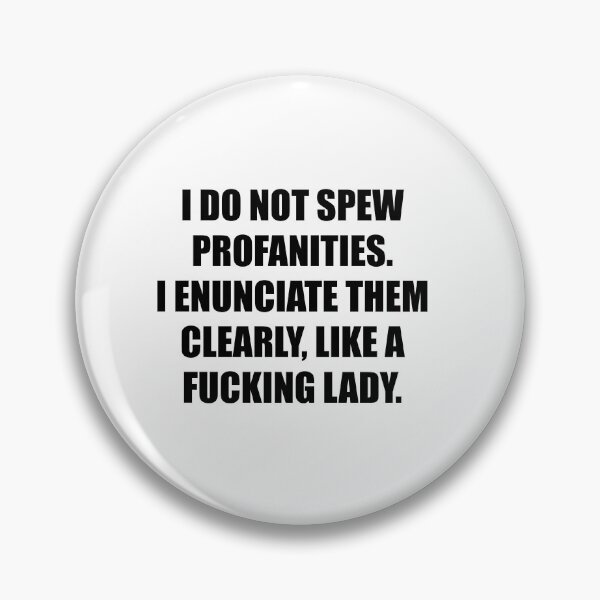 Item preview, I do not spew profanities, I enunciate them clearly like a fucking lady designed and sold by House Sparrow.
