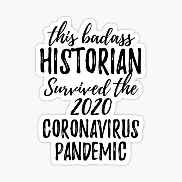 This Badass Historian Survived The 2020 Pandemic Funny Coworker Gag Worker Gift Sticker