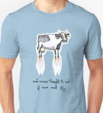 and no-one thought to ask if cows could fly Unisex T-Shirt