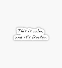 This is calm, and it's Doctor Sticker