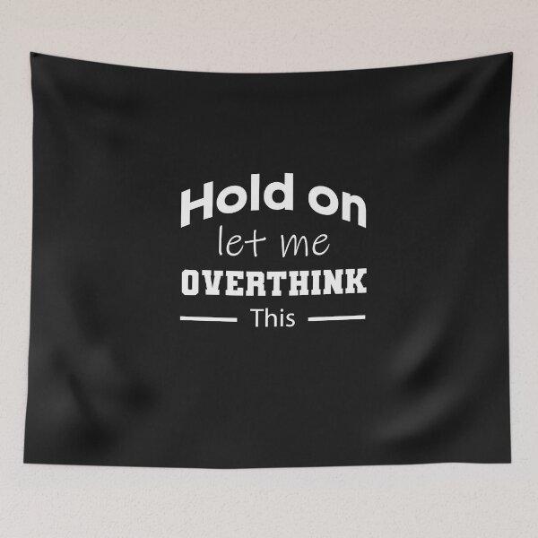 Item preview, Hang on. Let me overthink this. designed and sold by Mr-tach.