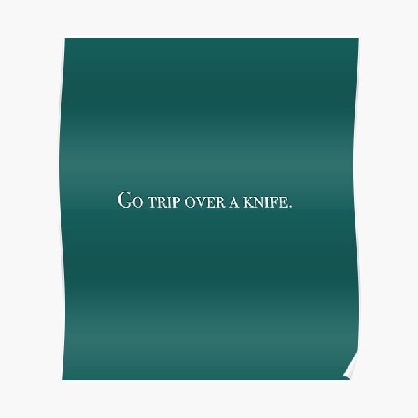 go trip over a knife meaning