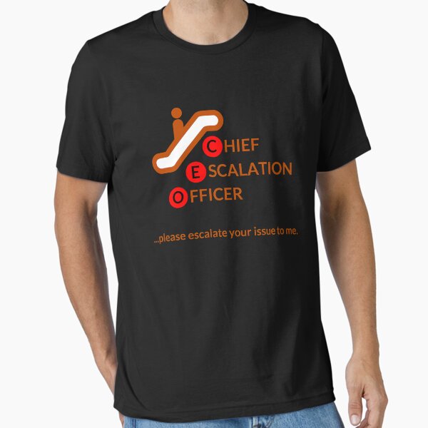Chief Escalation Officer - please escalate your issue to me Essential T-Shirt