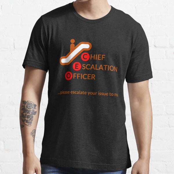 Chief Escalation Officer - please escalate your issue to me Essential T-Shirt