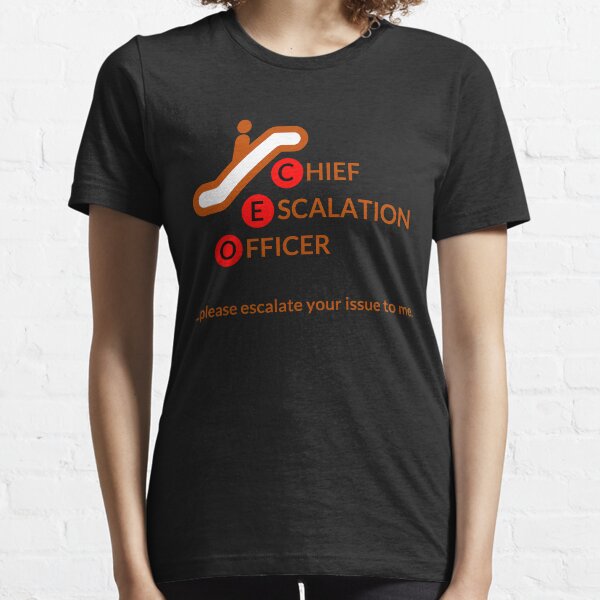 Chief Escalation Officer - please escalate your issue to me Essential T-Shirt