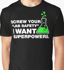 Screw Your Lab Safety, I Want Superpowers. Graphic T-Shirt