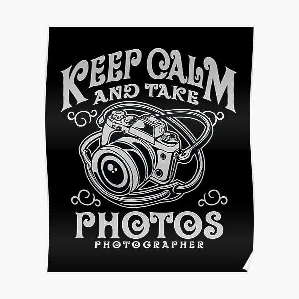 Keep Calm And Take Photos Geschenk Fur Fotografen Grafiker Poster By Desislogn Redbubble