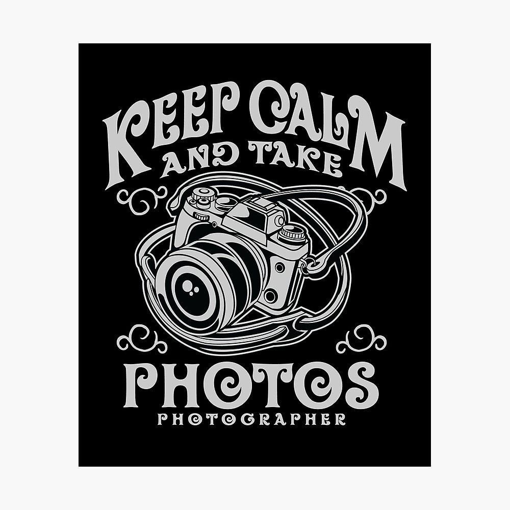 Keep Calm And Take Photos Geschenk Fur Fotografen Grafiker Poster By Desislogn Redbubble