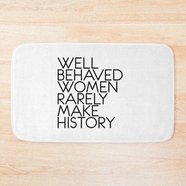 Item preview, WELL BEHAVED WOMEN RARELY MAKE HISTORY feminist text slogan designed and sold by MacPean.