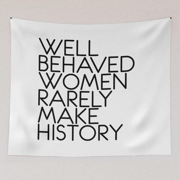 Item preview, WELL BEHAVED WOMEN RARELY MAKE HISTORY feminist text slogan designed and sold by MacPean.