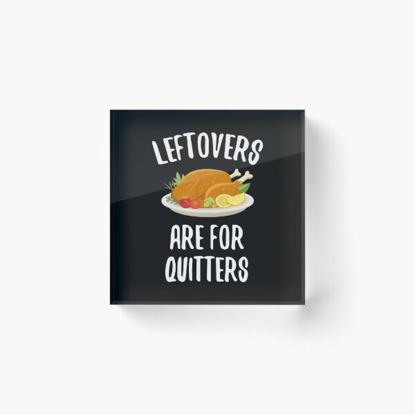Item preview, Thanksgiving Leftovers are For Quitters designed and sold by EstelleStar.