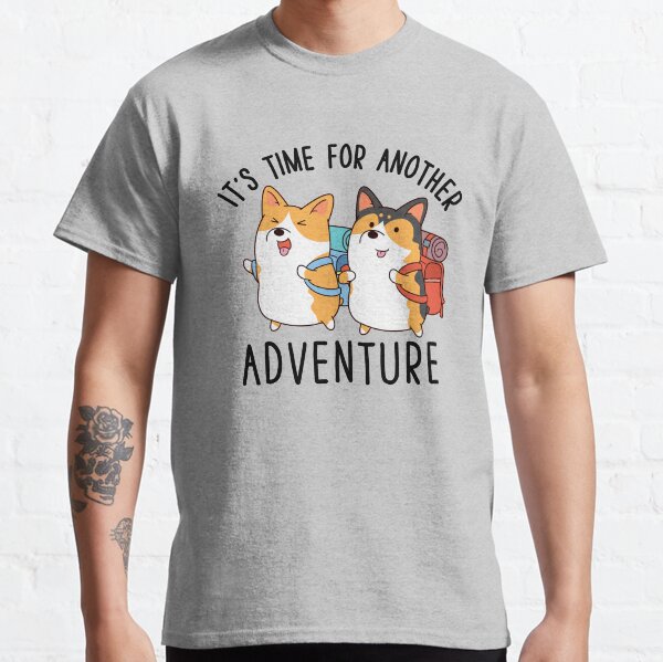 It's time for another adventure Corgi Classic T-Shirt