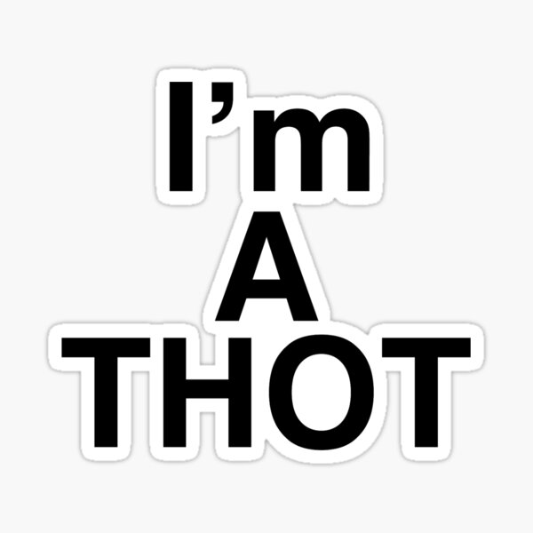 I'm a thot - funny meme  Sticker