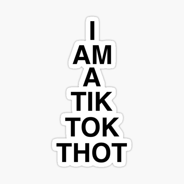 I am a tik tok thot - funny meme  Sticker