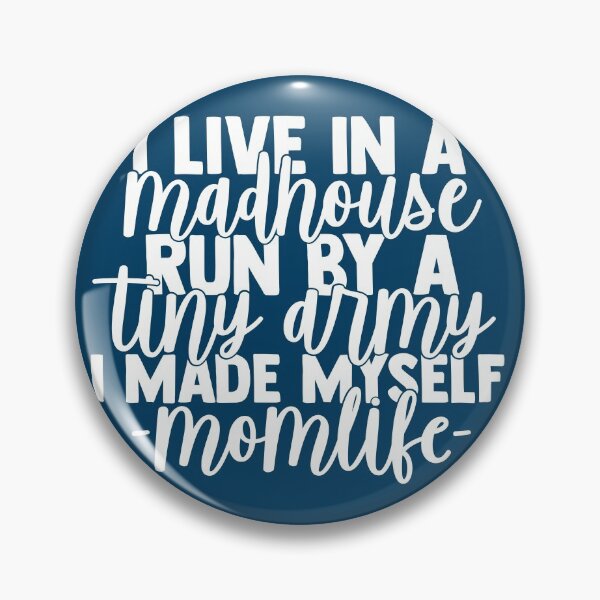 Item preview, I Life in a Madhouse Run by a Tiny Army I Made Myself momlife designed and sold by TocaLuna.