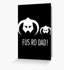FUS RO DAD! Greeting Card