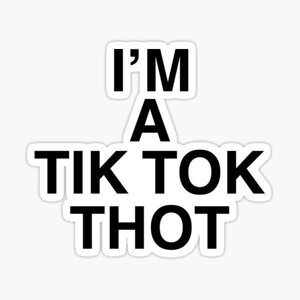 I'm a tik tok thot - funny meme  Sticker