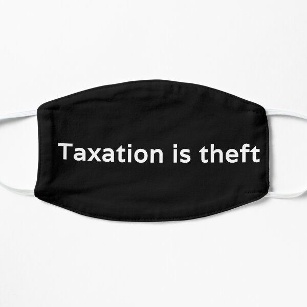 Taxation is theft Flat Mask