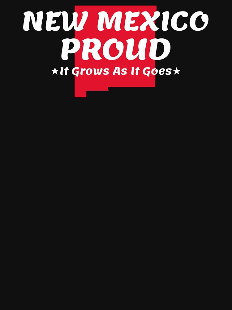 "New Mexico Proud State Motto It Grows As It Goes graphic" Pullover