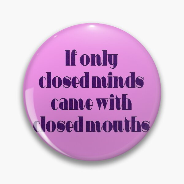 Item preview, If Only Closed Minds Came with Closed Mouths Fun Quote designed and sold by taiche.