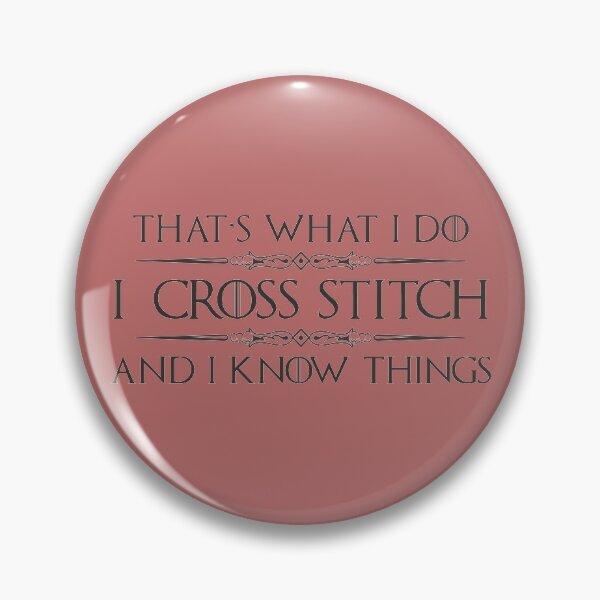 Cross Stitch Gifts - I CrossStitch and I Know Things Funny Gag