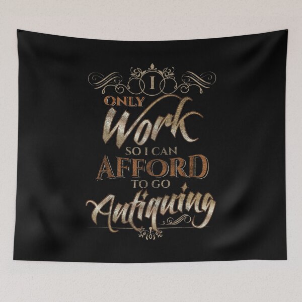 Item preview, I Only Work So I Can Afford To Go Antiquing designed and sold by highparkoutlet.