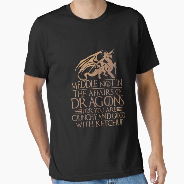 Item preview, Meddle Not In The Affairs Of Dragons for you are crunchy and good with ketchup designed and sold by elkotbey.