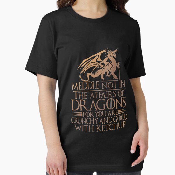 Item preview, Meddle Not In The Affairs Of Dragons for you are crunchy and good with ketchup designed and sold by elkotbey.