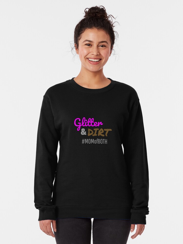 Glitter And Dirt Mom Of Both Mothers Day Gift Pullover Sweatshirt By Mwagie Redbubble
