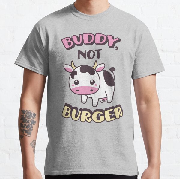 Buddy, Not Burger: Vegan, Vegetarian, Animal Rights! Classic T-Shirt