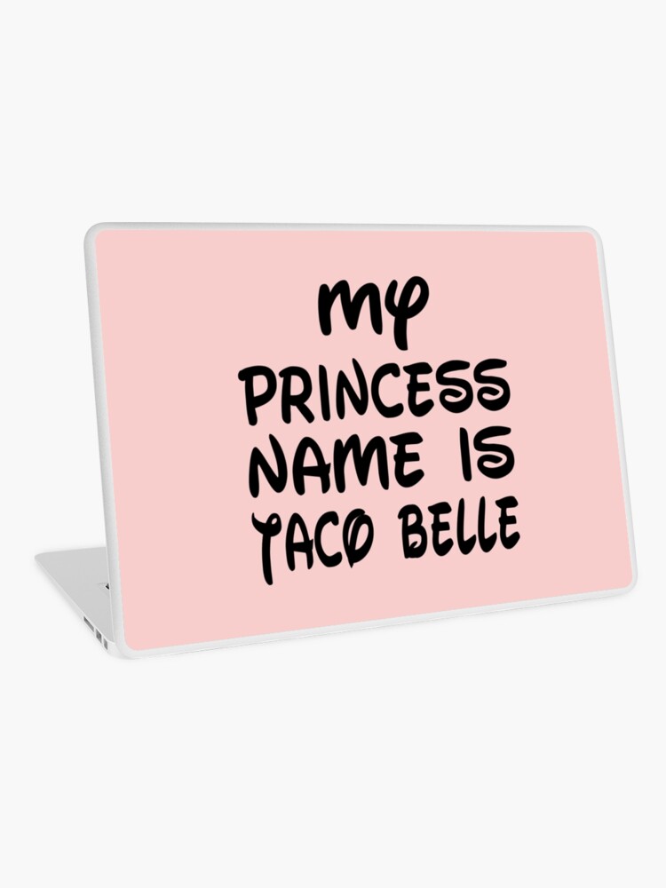 my princess name is taco belle