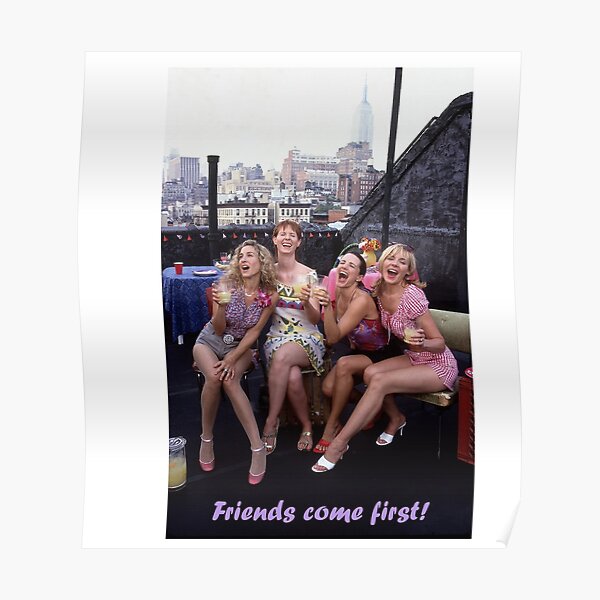 Friends come first! Sex and the city! Poster