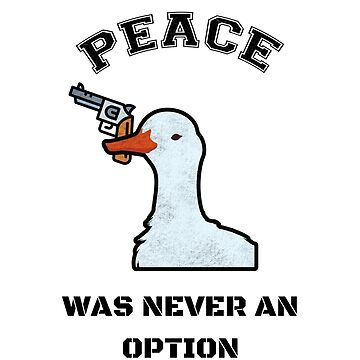 Peace Was Never an Option Untitled Goose Game Sticker or 