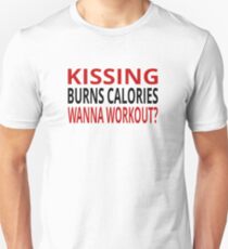 Kissing Burns Calories. Wanna Workout? Unisex T-Shirt