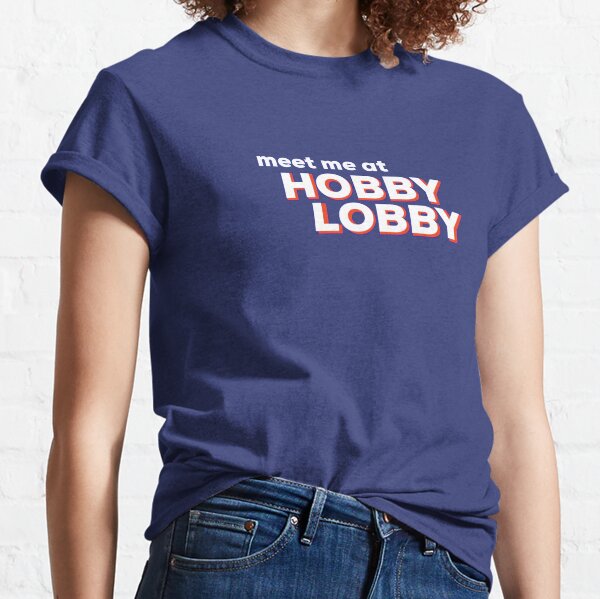 Hobby Lobby T-Shirts for Sale